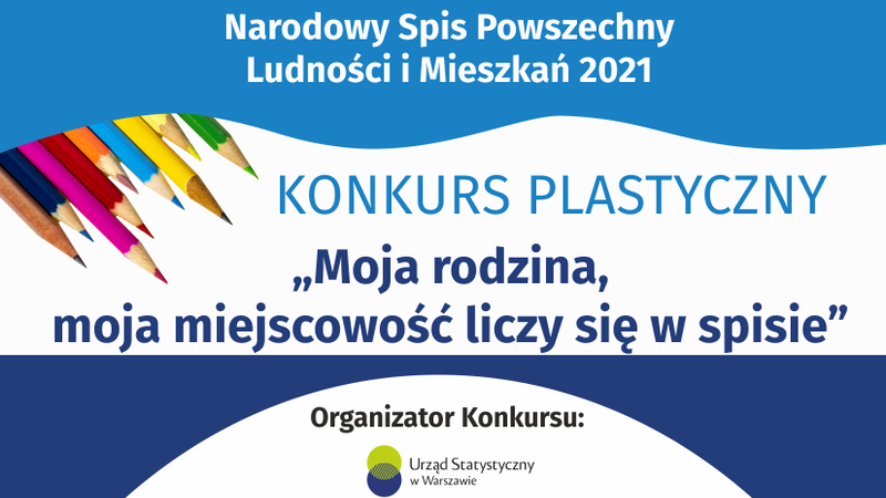 Od góry na błękitnym tle biały napis: Narodowy SPis Powszechny Ludności i Mieszkań 2021. Pod nim z lewej strony kolorowe kredki i napis na białym tle: Konkurs Plastyczny. Moja Rodzina, moja miejscowość liczy się w spisie. Na samym dole logo organizatora konkursu: Urzędu Statystycznego w Warszawie.